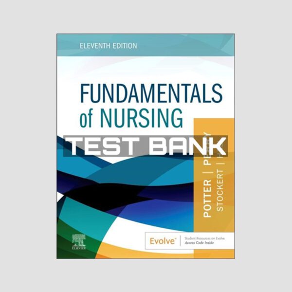 Test Bank Fundamentals Of Nursing 11th Edition