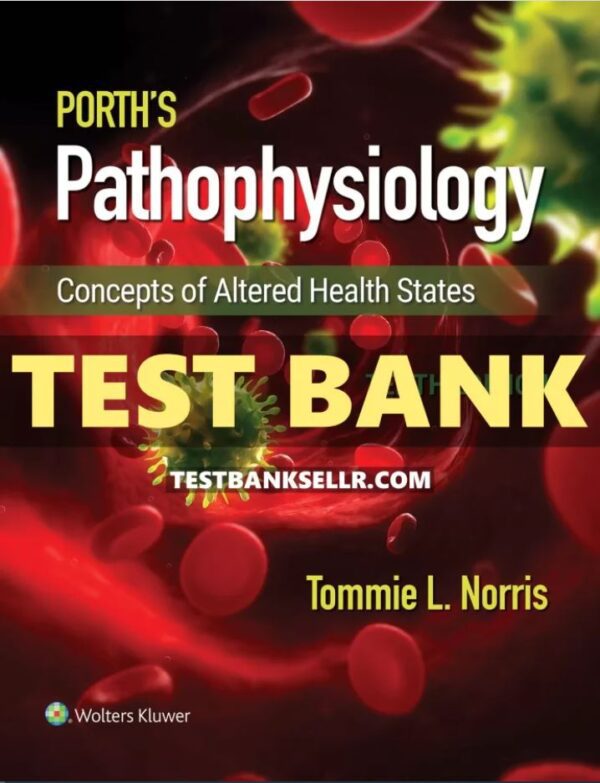 Test Bank for Porth’s Pathophysiology 10th Edition Norris