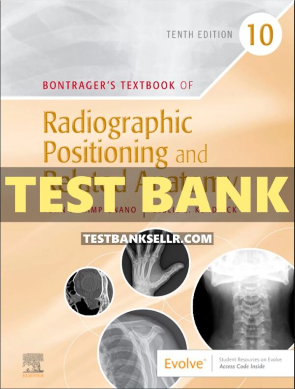 Test Bank for Bontragers Textbook of Radiographic Positioning and Related Anatomy 10th Edition Lampignano