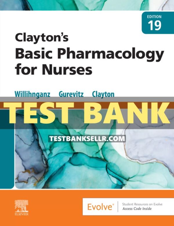 Test Bank for Claytons Basic Pharmacology for Nurses 19th Edition Clayton