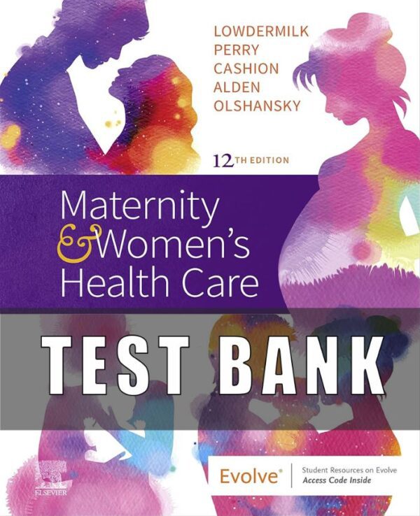 Test Bank for Maternity and Women’s Health Care 12th Edition Lowdermilk