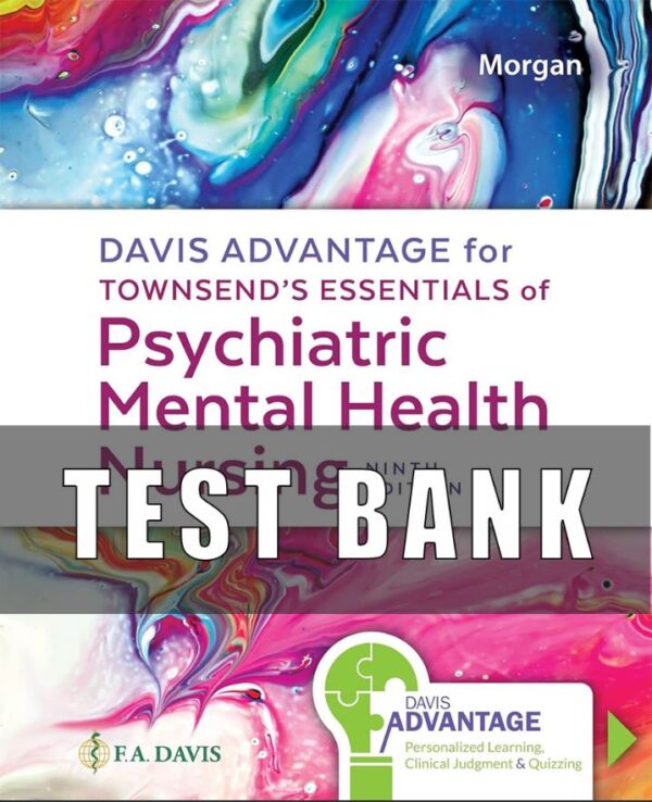 Test Bank For Davis Advantage for Townsend’s Essentials of Psychiatric Mental Health Nursing 9th Edition Karyn Morgan