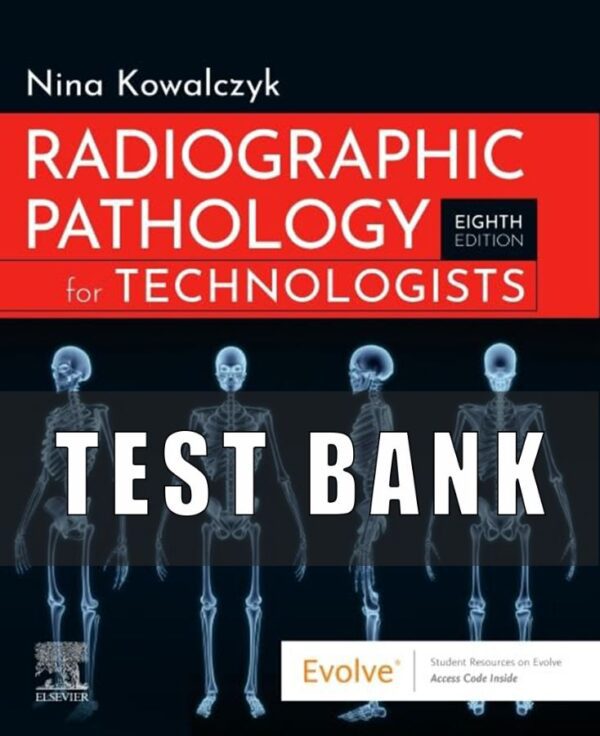 Test Bank for Radiographic Pathology for Technologists 8th Edition Kowalczyk