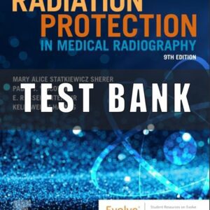 Test Bank for Radiation Protection in Medical Radiography 9th Edition Sherer