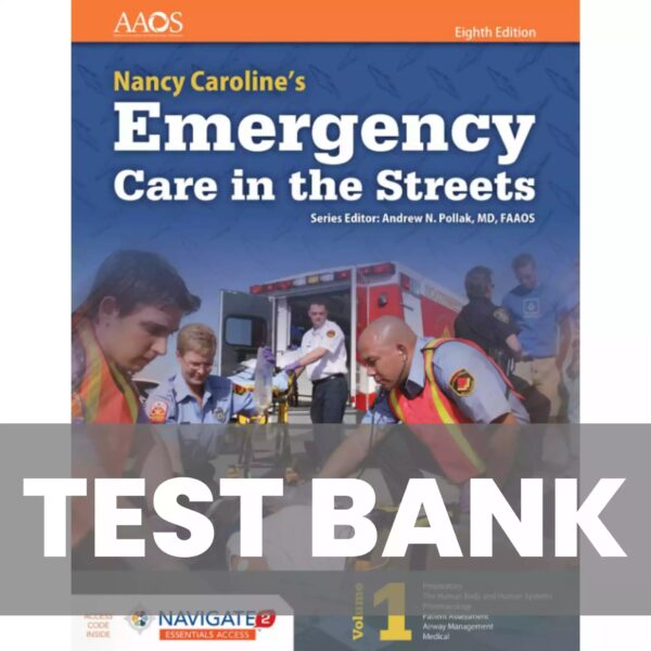 Test Bank for Nancy Caroline’s Emergency Care in the Streets 8th Edition