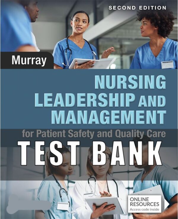 Test Bank for Nursing Leadership and Management for Patient Safety and Quality Care 2nd Edition Murray