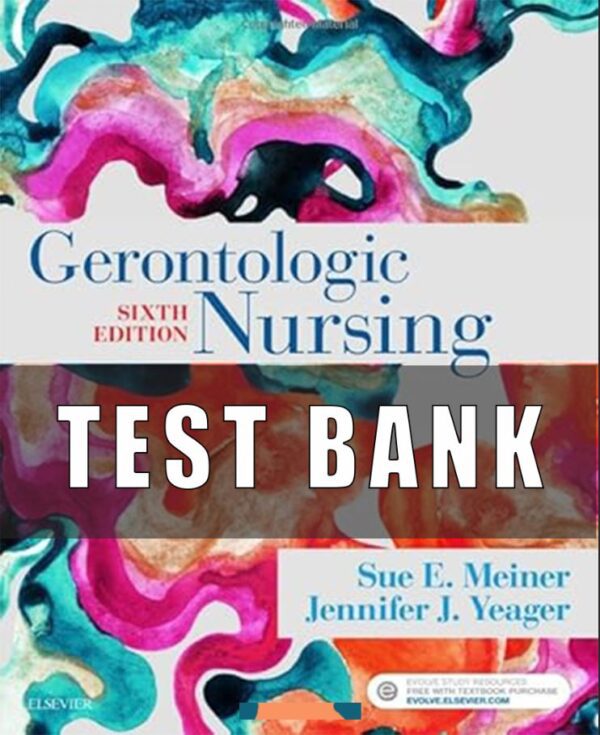 Test Bank For Gerontologic Nursing 6th Edition by Sue E. Meiner, Jennifer J. Yeager