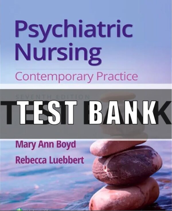 Test Bank For Psychiatric Nursing Contemporary Practice 7th edition Mary Ann Boyd