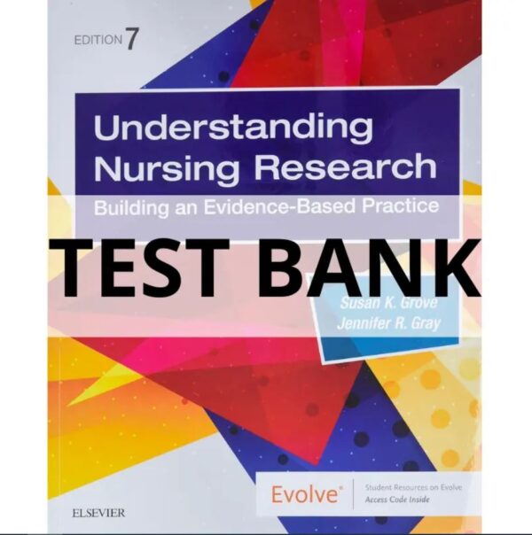 Test Bank For Understanding Nursing Research Building an Evidence-Based Practice 7th Edition Susan K. Grove, Jennifer R. Gray