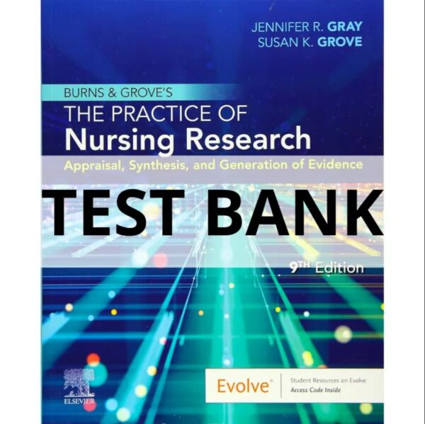 Test bank for Burns and Grove’s The Practice of Nursing Research 9th Edition Gray