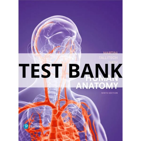 Test Bank For Human Anatomy 9th edition Frederic Martini, Robert Tallitsch, Judi Nath