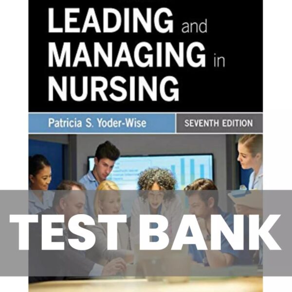 Test Bank for Leading and Managing in Nursing 7th Edition Yoder-Wise