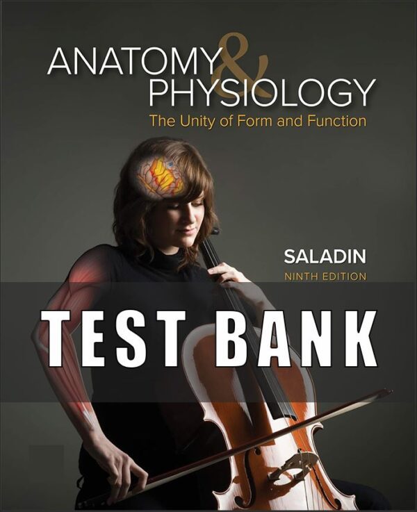 Test Bank For Anatomy and Physiology The Unity of Form and Function 9th edition Kenneth S. Saladin