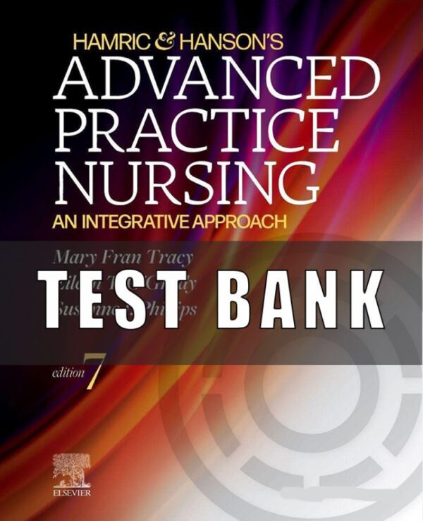 Test Bank For Hamric & Hanson's Advanced Practice Nursing 7th Edition by Mary Fran Tracy