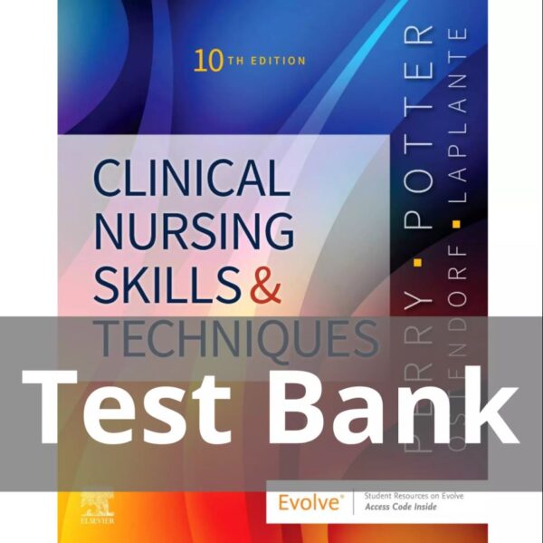 Test Bank for Clinical Nursing Skills and Techniques 10th Edition by Anne Griffin Perry