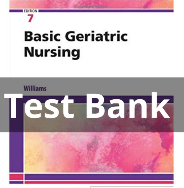 Test Bank for Basic Geriatric Nursing 7th Edition