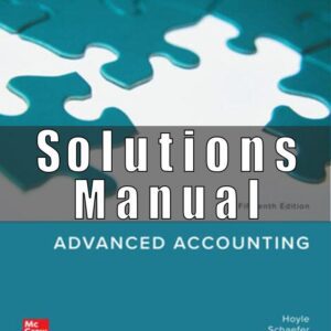 Solutions Manual for Advanced Accounting, 15th Edition, Joe Ben Hoyle, Thomas Schaefer Timothy Doupnik