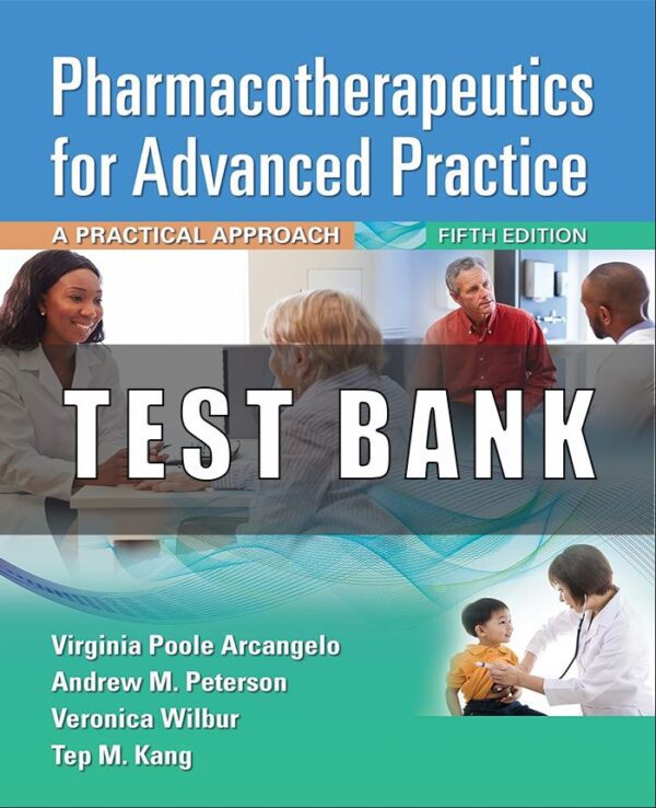 Test Bank FOR Pharmacotherapeutics for Advanced Practice A Practical Approach 5th Edition