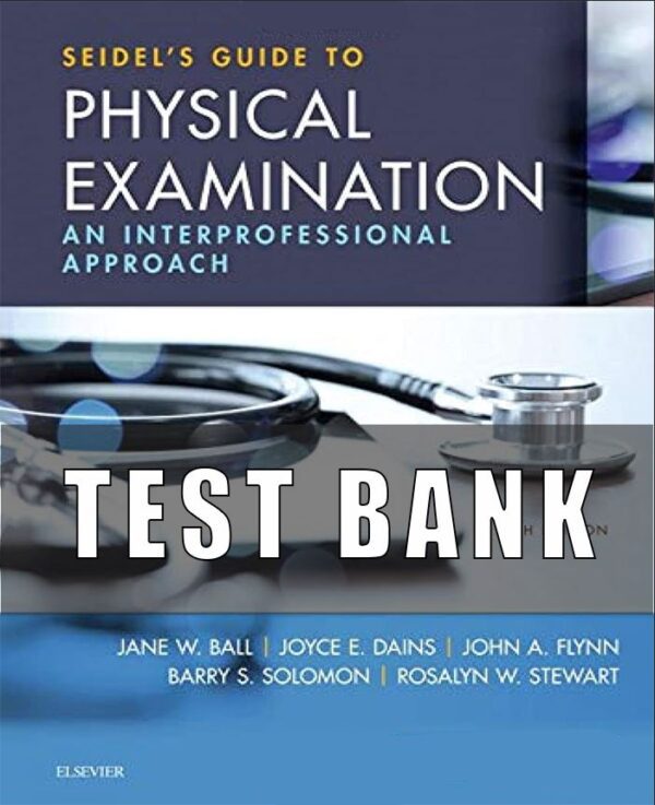 Test Bank for Seidel’s Guide to Physical Examination 9th Edition Ball