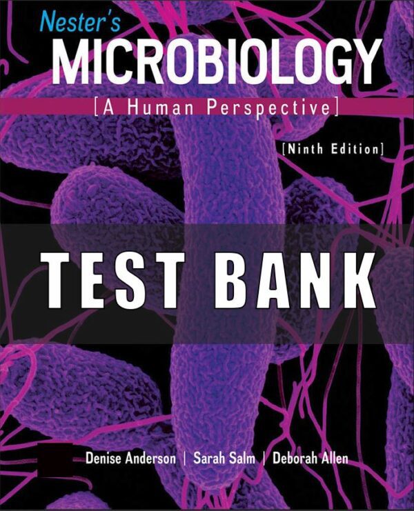 Test Bank for Nesters Microbiology A Human Perspective 9th Edition Anderson