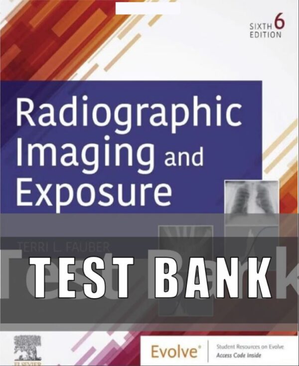 Test Bank for Radiographic Imaging and Exposure 6th Edition by Terri L. Fauber