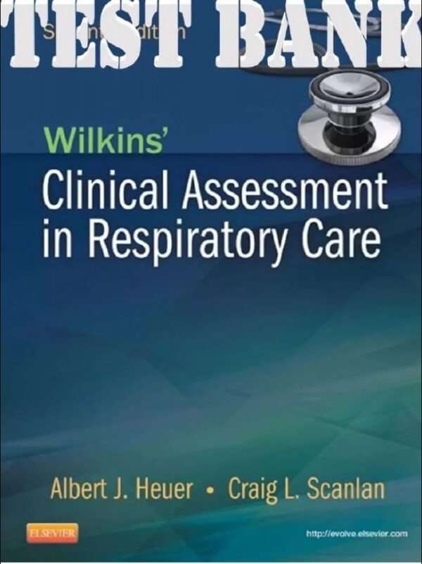 Test bank for Wilkins’ Clinical Assessment in Respiratory Care 7th Edition by Heuer