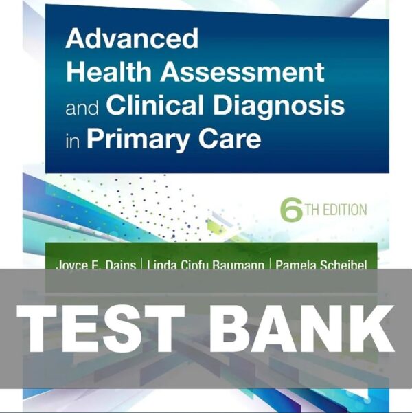 Test Bank for Advanced Health Assessment & Clinical Diagnosis in Primary Care 6th Edition