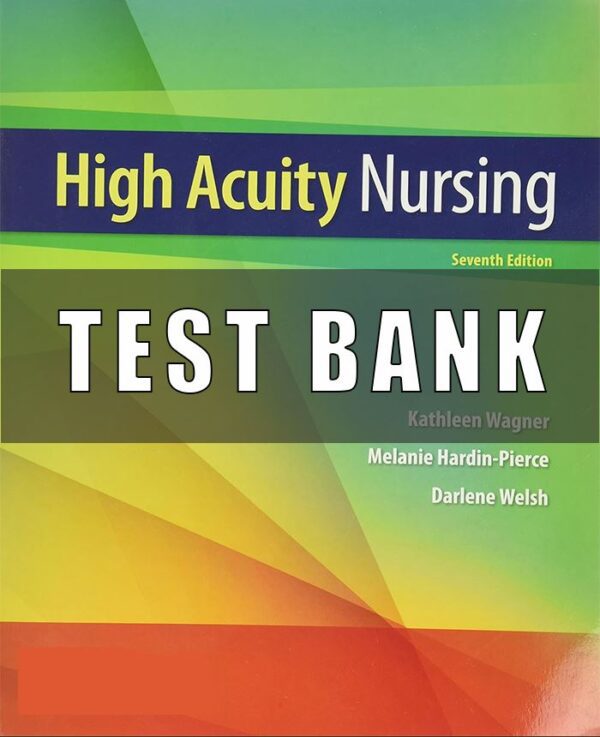 Test bank for High Acuity Nursing 7th Edition by Kathleen Dorman