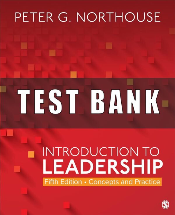 Test Bank for Introduction to Leadership Concepts and Practice 5th Edition By Peter G. Northouse