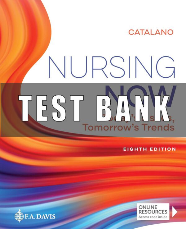 Test Bank for Nursing Now Today's Issues, Tomorrows Trends 8th Edition By Joseph T. Catalano