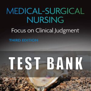 Test Bank for Medical Surgical Nursing Focus on Clinical Judgment 3rd, North American Edition
