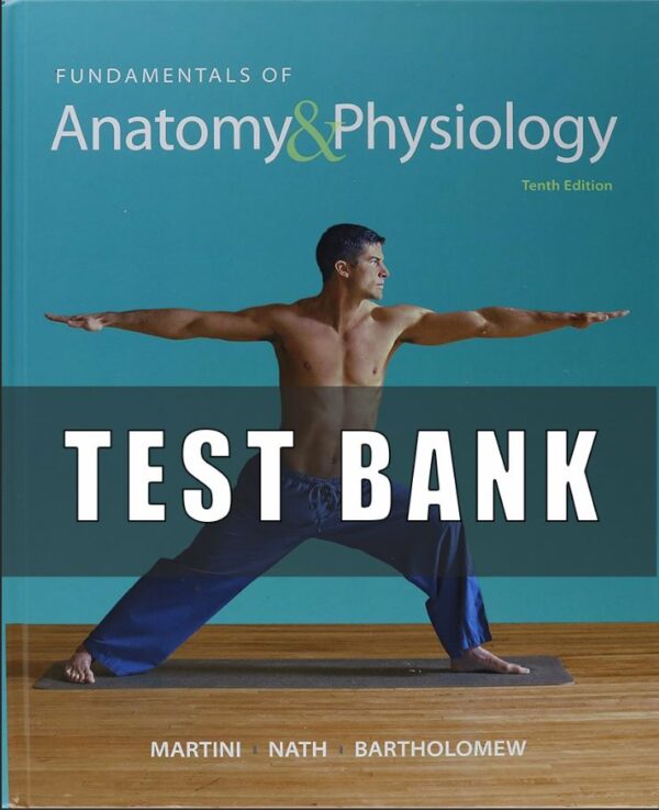 TEST BANK For Fundamentals of Anatomy and Physiology 10th Edition by Frederic H Martini