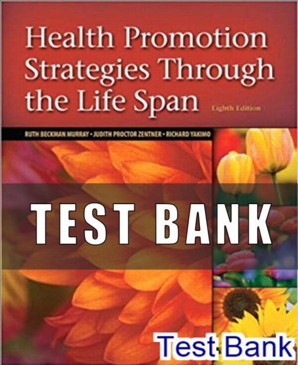 Test Bank for Health Promotion Strategies Through the Life Span 8th Edition Murray