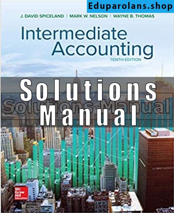 Solutions Manual for Intermediate Accounting 10th Edition Spiceland