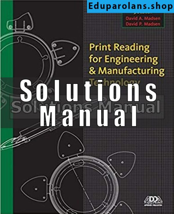 Solutions Manual for Print Reading for Engineering and Manufacturing Technology 3rd Edition Madsen