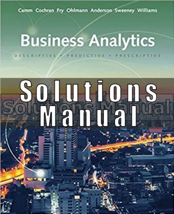 Solutions Manual for Business Analytics 3rd Edition Cam