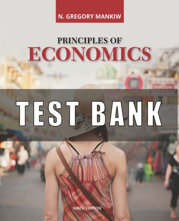 Test Bank for Principles of Economics, 9th Edition, N. Gregory Mankiw