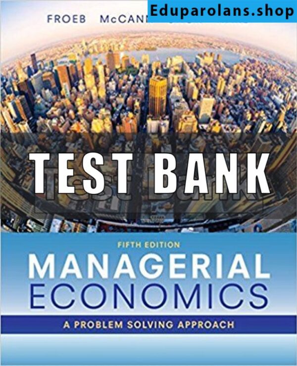 Test Bank for Managerial Economics 5th Edition Froeb