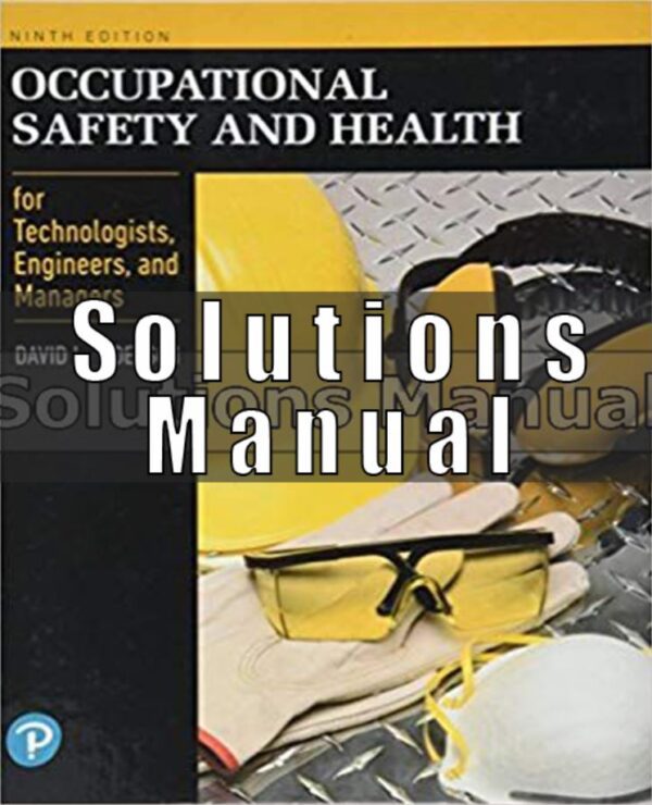 Solutions Manual for Occupational Safety and Health for Technologists Engineers and Managers 9th Edition Goetsch