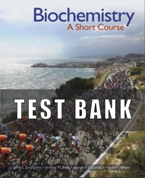 Test Bank for Biochemistry A Short Course, 4th Edition, John Tymoczko