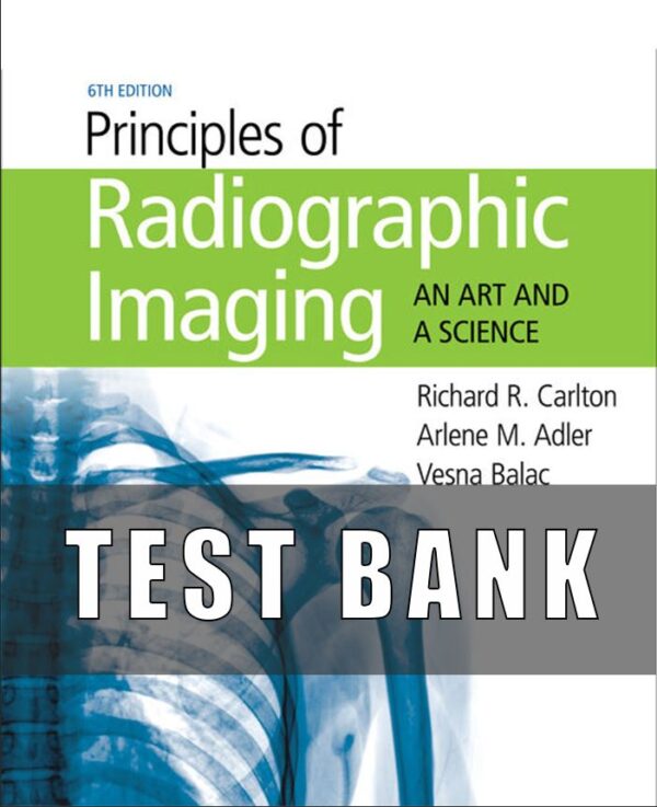 Test Bank for Principles of Radiographic Imaging 6th Edition by Carlton