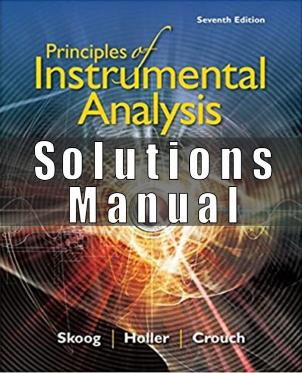 Solution Manual for Principles of Instrumental Analysis, 7th Edition, Douglas A. Skoog, F. James Holler, Stanley R. Crouch