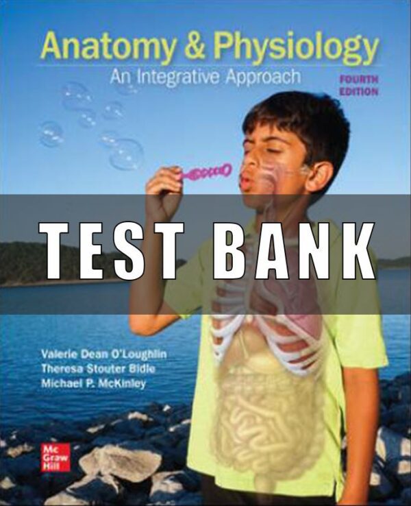 Test Bank for Anatomy & Physiology An Integrative Approach, 4th Edition, Michael McKinley, Valerie O’Loughlin Theresa Bidle