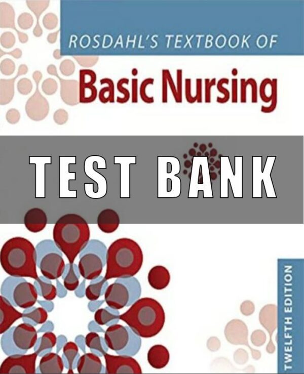 Test Bank for Rosdahl’s Basic Nursing Twelfth North American Edition by Caroline Rosdahl 12th Edition