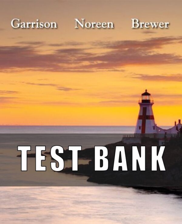 Test Bank For Managerial Accounting 14th Edition by Garrison, Ray; Noreen, Eric; Brewer, Peter