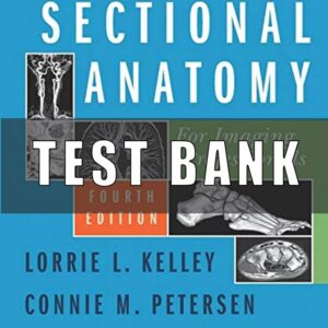 Test Bank for Sectional Anatomy for Imaging Professionals 4th Edition By Kelley