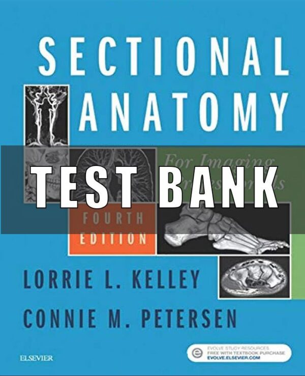 Test Bank for Sectional Anatomy for Imaging Professionals 4th Edition By Kelley