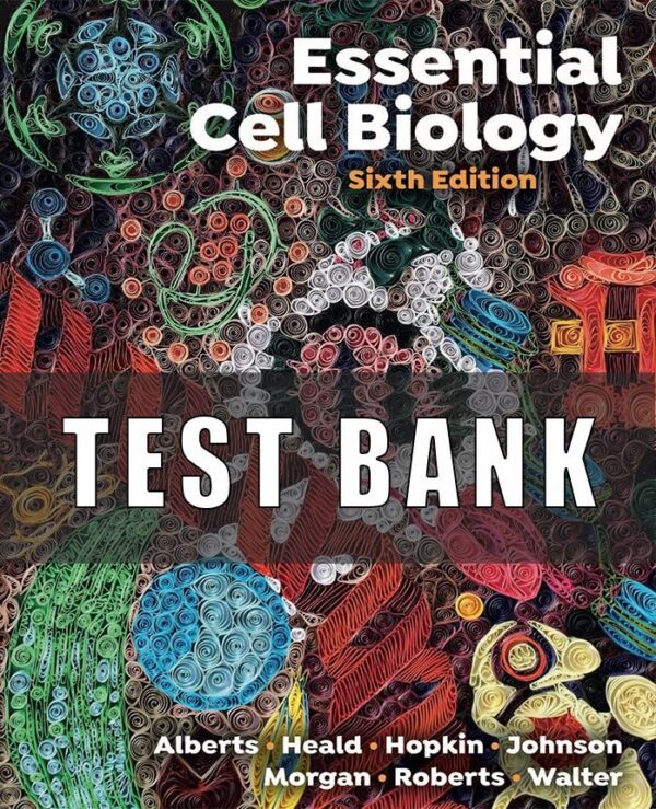 Test Bank for Essential Cell Biology 6th Edition Alberts