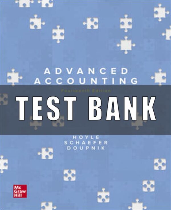 Test Bank for Advanced Accounting, 14th Edition, Joe Ben Hoyle, Thomas Schaefer Timothy Doupnik