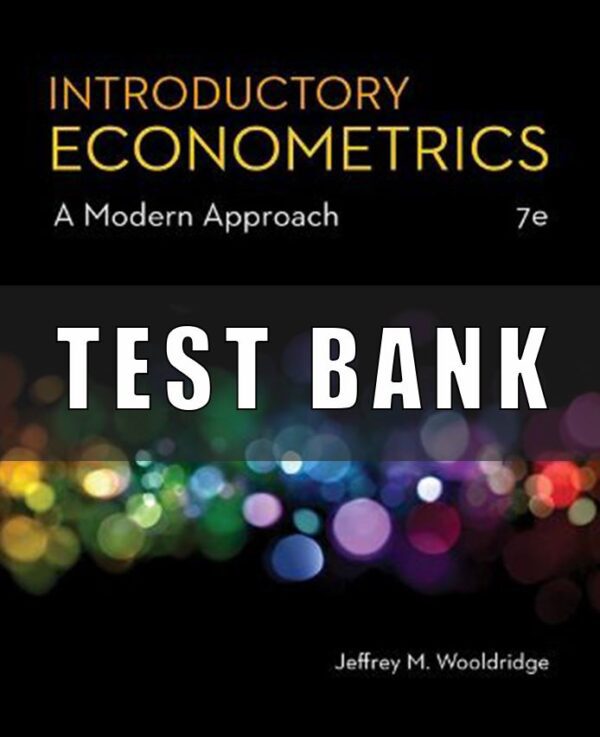 Test Bank for Introductory Econometrics A Modern Approach, 7th Edition, Jeffrey M. Wooldridge